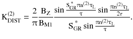 $$ {\text{K}}_{\text{DIST}}^{(2)} = \frac{2}{\uppi}\frac{{{\text{B}}_{\text{Z}} }}{{{\text{B}}_{\text{M1}} }}\frac{{\sin \frac{{{\text{S}}_{\text{GR}}^{\text{ * }}\uppi{\text{n}}^{(2)}\uptau_{\text{L}} }}{\uptau}\sin \frac{{\uppi{\text{n}}^{(2)}\uptau_{\text{L}} }}{{{2\tau }}}}}{{{\text{S}}_{\text{GR}}^{\text{ * }} \sin \frac{{\uppi{\text{n}}^{(2)}\uptau_{\text{L}} }}{\uptau}}}. $$