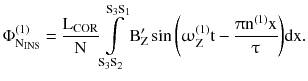 $$ \Phi _{{{\text{N}}_{\text{INS}} }}^{(1)} = \frac{{{\text{L}}_{\text{COR}} }}{\text{N}}\int\limits_{{{\text{S}}_{3} {\text{S}}_{2} }}^{{{\text{S}}_{3} {\text{S}}_{1} }} {{\text{B}}_{\text{Z}}^{{\prime }} \sin \left( {\upomega_{\text{Z}}^{(1)} {\text{t}} - \frac{{\uppi{\text{n}}^{(1)} {\text{x}}}}{\uptau}} \right)} {\text{dx}}. $$