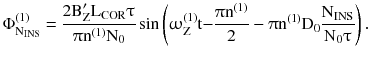 $$ \Phi _{{{\text{N}}_{\text{INS}} }}^{(1)} = \frac{{2{\text{B}}_{\text{Z}}^{\prime } {\text{L}}_{\text{COR}}\uptau}}{{\uppi{\text{n}}^{(1)} {\text{N}}_{0} }}\sin \left( {\upomega_{\text{Z}}^{(1)} {\text{t}}{-}\frac{{\uppi{\text{n}}^{(1)} }}{2} -\uppi{\text{n}}^{(1)} {\text{D}}_{0} \frac{{{\text{N}}_{\text{INS}} }}{{{\text{N}}_{0}\uptau}}} \right). $$