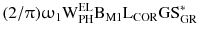 $$ (2/\uppi)\upomega_{1} {\text{W}}_{\text{PH}}^{\text{EL}} {\text{B}}_{\text{M1}} {\text{L}}_{\text{COR}} {\text{GS}}_{\text{GR}}^{ * } $$