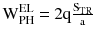 $$ {\text{W}}_{\text{PH}}^{\text{EL}} {\text{ = 2q}}\frac{{{\text{S}}_{\text{TR}} }}{\text{a}} $$