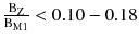 $$ \frac{{{\text{B}}_{\text{Z}} }}{{{\text{B}}_{{{\text{M}}1}} }} < 0.10 - 0.18 $$