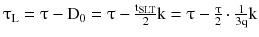 $$ \uptau_{\text{L}} =\uptau - {\text{D}}_{0} =\uptau - \frac{{{\text{t}}_{\text{SLT}} }}{2}\text{k} =\uptau - \frac{\uptau}{2} \cdot \frac{1}{{3{\text{q}}}}{\text{k}} $$