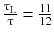 $$ \frac{{\uptau_{\text{L}} }}{\uptau} = \frac{11}{12} $$