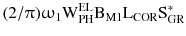 $$ (2/\uppi)\upomega_{1} {\text{W}}_{\text{PH}}^{\text{EL}} {\text{B}}_{\text{M1}} {\text{L}}_{\text{COR}} {\text{S}}_{\text{GR}}^{ * } $$