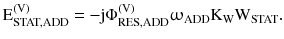 $$ {\text{E}}_{\text{STAT,ADD}}^{{ ( {\text{V)}}}} = - {\text{j}}\Phi _{\text{RES,ADD}}^{{ ( {\text{V)}}}}\upomega_{\text{ADD}} {\text{K}}_{\text{W}} {\text{W}}_{\text{STAT}} . $$