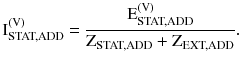 $$ {\text{I}}_{\text{STAT,ADD}}^{{ ( {\text{V)}}}} = \frac{{{\text{E}}_{\text{STAT,ADD}}^{{ ( {\text{V)}}}} }}{{{\text{Z}}_{\text{STAT,ADD}} {\text{ + Z}}_{\text{EXT,ADD}} }}. $$