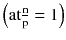 $$ \left( {{\text{at}}\frac{\text{n}}{\text{p}} = 1} \right) $$