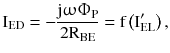 $$ {\text{I}}_{\text{ED}}= -\frac{{{\text{j}}\upomega {\Upphi}_{\text{P}}}}{{ 2 {\text{R}}_{\text{BE}}}} = {\text{f}}\left({\rm I}_{\text{EL}}^{\prime}\right), $$