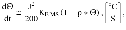 $$ \frac{{{\text{d}}{\Uptheta }}}{\text{dt}} \cong \frac{{{\text{J}}^{2} }}{200}{\text{K}}_{{{\text{F}},{\text{MS}}}} \left({1 + {\uprho } * {\Uptheta }} \right),\left[ {\frac{{^{ \circ } {\text{C}}}}{\text{S}}} \right], $$