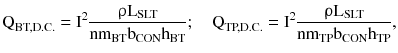 $$ {\text{Q}}_{{{\text{BT,D.C}}.}} = {\text{I}}^{2} \frac{{{\uprho }{\text{L}}_{\text{SLT}} }}{{{\text{nm}}_{\text{BT}} {\text{b}}_{\text{CON}} {\text{h}}_{\text{BT}} }};\quad {\text{Q}}_{{{\text{TP,D.C}}.}} = {\text{I}}^{2} \frac{{{\uprho }{\text{L}}_{\text{SLT}} }}{{{\text{nm}}_{\text{TP}} {\text{b}}_{\text{CON}} {\text{h}}_{\text{TP}} }}, $$