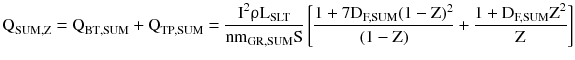 $$ {\text{Q}}_{\text{SUM,Z}} = {\text{Q}}_{{{\text{BT}},{\text{SUM}}}} + {\text{Q}}_{{{\text{TP}},{\text{SUM}}}} = \frac{{{\text{I}}^{2} {\uprho }{\text{L}}_{\text{SLT}} }}{{{\text{nm}}_{{{\text{GR}},{\text{SUM}}}} {\text{S}}}}\left[ {\frac{{1 + 7{\text{D}}_{\text{F,SUM}} (1 - {\text{Z}})^{2} }}{{(1 - {\text{Z}})}} + \frac{{1 + {\text{D}}_{\text{F,SUM}} {\text{Z}}^{2} }}{\text{Z}}} \right] $$