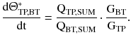 $$ \frac{{{\text{d}}{\Uptheta }_{\text{TP,BT}}^{ *} }}{\text{dt}} = \frac{{{\text{Q}}_{\text{TP,SUM}} }}{{{\text{Q}}_{\text{BT,SUM}} }} \cdot \frac{{{\text{G}}_{\text{BT}} }}{{{\text{G}}_{\text{TP}} }}. $$