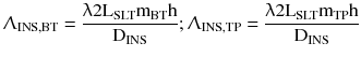 $$ \Uplambda_{\text{INS,BT}} = \frac{{{\uplambda 2}{\text{L}}_{\text{SLT}} {\text{m}}_{\text{BT}} {\text{h}}}}{{{\text{D}}_{\text{INS}} }};\Uplambda_{{{\text{INS}},{\text{TP}}}} = \frac{{{\uplambda 2}{\text{L}}_{\text{SLT}} {\text{m}}_{\text{TP}} {\text{h}}}}{{{\text{D}}_{\text{INS}} }} $$