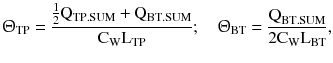 $$ {\Uptheta}_{\text{TP}} = \frac{{\frac{1}{2}{\text{Q}}_{{{\text{TP}}.{\text{SUM}}}} + {\text{Q}}_{{{\text{BT}}.{\text{SUM}}}} }}{{{\text{C}}_{\text{W}} {\text{L}}_{\text{TP}} }};\quad {\Uptheta}_{\text{BT}} = \frac{{{\text{Q}}_{{{\text{BT}}.{\text{SUM}}}} }}{{ 2 {\text{C}}_{\text{W}} {\text{L}}_{\text{BT}} }}, $$