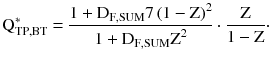 $$ {\text{Q}}_{{{\text{TP}},{\text{BT}}}}^{ * } = \frac{{1 + {\text{D}}_{{{\text{F}},{\text{SUM}}}} 7\left({1 -{\text{Z}}} \right)^{2} }}{{1 + {\text{D}}_{{{\text{F}},{\text{SUM}}}} {\text{Z}}^{2} }} \cdot \frac{\text{Z}}{{1 - {\text{Z}}}} \cdot $$