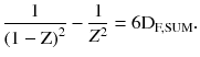 $$ \frac{1}{{\left({1 - {\text{Z}}} \right)^{2} }} - \frac{1}{{Z^{2} }} = 6{\text{D}}_{\text{F,SUM}}. $$