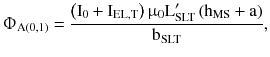 $$ {\Upphi}_{{{\text{A}}(0,1)}} = \frac{{\left({{\text{I}}_{0} + {\text{I}}_{\text{EL,T}} } \right){\upmu}_{0} {\text{L}}_{\text{SLT}}^{\prime } \left({{\text{h}}_{\text{MS}} + {\text{a}}} \right)}}{{{\text{b}}_{\text{SLT}} }}, $$