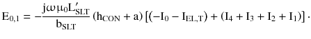 $$ {\text{E}}_{0,1} = -\frac{{{\text{j}}\upomega \upmu _{0} {\text{L}}_{\text{SLT}}^{{\prime }} }}{{{\text{b}}_{\text{SLT}} }}\left({{\text{h}}_{\text{CON}} + {\text{a}}} \right)\left[ {\left({ -{\text{I}}_{0} - {\text{I}}_{\text{EL,T}} } \right) + \left({{\text{I}}_{4} + {\text{I}}_{3} + {\text{I}}_{2} + {\text{I}}_{1} } \right)} \right] \cdot $$