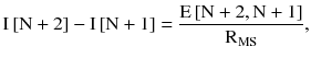 $$ {\text{I}}\left[ {{\text{N}} + 2} \right] - {\text{I}}\left[ {{\text{N}} + 1} \right] = \frac{{{\text{E}}\left[ {{\text{N}} + 2,{\text{N}} + 1} \right]}}{{{\text{R}}_{\text{MS}} }}, $$