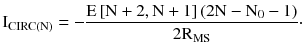 $$ {\text{I}}_{\text{CIRC(N)}} = -\frac{{{\text{E}}\left[ {{\text{N}} + 2,{\text{N}} + 1} \right]\left({ 2 {\text{N}} - {\text{N}}_{0} - 1} \right)}}{{ 2 {\text{R}}_{\text{MS}} }} \cdot $$