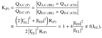 $$ \begin{aligned} {\text{K}}_{{({\text{P}})}} &= \frac{{{\text{Q}}_{{{\text{A}}.{\text{C}}.({\text{P}})}} }}{{{\text{Q}}_{{{\text{D.C.}}({\text{P}})}} }} = \frac{{\left| {{\text{Q}}_{{{\text{A}}.{\text{C}}.({\text{BE}})}} = {\text{Q}}_{{{\text{A}}.{\text{C}}.({\text{CD}})}} } \right|}}{{\left| {{\text{Q}}_{{{\text{D.C.}}({\text{BE}})}} = {\text{Q}}_{{{\text{D.C.}}({\text{CD}})}} } \right|}} \\ &\equiv \frac{{\left({2\left| {{\text{I}}_{\text{EL}}^{\prime} } \right|^{2} + \left| {{\text{I}}_{\text{ED}}} \right|^{2} } \right){\text{R}}_{{({\text{P}})}} }}{{2\left| {{\text{I}}_{\text{EL}}^{\prime} } \right|^{2} {\text{R}}_{{({\text{P}})}} }} = 1 + 4\frac{{\left| {{\text{I}}_{\text{ED}} } \right|^{2} }}{{\left| {{\text{I}}_{\text{EL}} } \right|^{2} }} \ne {\text{f}}({\text{I}}_{\text{EL}}), \\ \end{aligned} $$