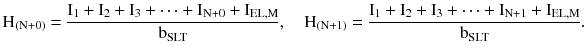 $$ {\rm H}_{{({{\rm N} + 0})}} = \frac{{{\rm I}_{1} + {\rm I}_{2} + {\rm I}_{3} + \cdots + {\rm I}_{{{{\rm N} + 0}}} + {\rm I}_{\rm EL,M} }}{{{\rm b}_{\rm SLT} }},\quad{\rm H}_{{({{\rm N} + 1})}} = \frac{{{\rm I}_{1} + {\rm I}_{2} + {\rm I}_{3} + \cdots + {\rm I}_{{{{\rm N} + 1}}} + {\rm I}_{\rm EL,M} }}{{{\rm b}_{\rm SLT} }}. $$