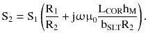 $$ {\text{S}}_{2} = {\text{S}}_{1} \left({\frac{{{\text{R}}_{1} }}{{{\text{R}}_{2} }} + {\text{j}}{\upomega \upmu }_{0} \frac{{{\text{L}}_{\text{COR}} {\text{h}}_{\text{M}} }}{{{\text{b}}_{\text{SLT}} {\text{R}}_{2} }}} \right). $$