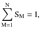 $$ \sum\limits_{{{\text{M}} = 1}}^{\text{N}} {{\text{S}}_{\text{M}} = {\text{I}}}, $$