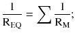 $$ \frac{1}{{{\text{R}}_{\text{EQ}} }} = \sum {\frac{1}{{{\text{R}}_{\text{M}} }}}; $$