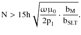 $$ {\text{N}} > 15{\text{h}}\sqrt {\frac{{{\upomega \upmu }_{0} }}{{2{\text{p}}_{1} }} \cdot \frac{{{\text{b}}_{\text{M}} }}{{{\text{b}}_{\text{SLT}} }}}. $$