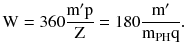 $$ {\text{W}} = 360\frac{{{\text{m}}^{\prime} {\text{p}}}}{\text{Z}} = 180\frac{{{\text{m}}^{\prime} }}{{{\text{m}}_{\text{PH}} {\text{q}}}}. $$