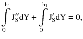 $$ \int\limits_{0}^{{{\text{h}}_{1}}} {{\text{J}}_{\text{S}}^{\prime\prime} {\text{dY}}} + \int\limits_{0}^{{{\text{h}}_{1} }} {{\text{J}}_{\text{S}}^{\prime} {\text{dY}}} = 0, $$