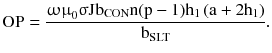 $$ {\text{OP}} = \frac{{{\upomega \upmu }_{0} {\upsigma }{\text{Jb}}_{\text{CON}} {\text{n}}({\text{p}} - 1){\text{h}}_{1} \left({{\text{a}} + 2{\text{h}}_{1} } \right)}}{{{\text{b}}_{\text{SLT}} }}. $$