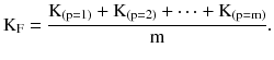 $$ {\text{K}}_{\text{F}} = \frac{{{\text{K}}_{{({\text{p}}=1)}} + {\text{K}}_{{({\text{p}}=2)}} + \cdots + {\text{K}}_{{({\text{p}} = {\text{m}})}} }}{\text{m}}. $$