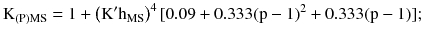 $$ {\text{K}}_{({\text{P}}){\text{MS}}} = 1 + \left({\text{K}}^{\prime} {\text{h}}_{\text{MS}}\right)^{4} [0.09 + 0.333({\text{p}} - 1)^{2} + 0.333({\text{p}} - 1)]; $$