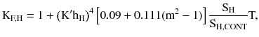 $$ {\text{K}}_{\text{F,H}} = 1 + \left({\text{K}}^{\prime} {\text{h}}_{\text{H}}\right)^{4} \left[ {0.09 + 0.111({\text{m}}^{2} - 1)} \right]\frac{{{\text{S}}_{\text{H}} }}{{{\text{S}}_{\text{H,CONT}} }}{\text{T,}} $$