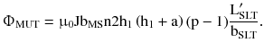 $$ {\Upphi}_{\text{MUT}} = {\upmu}_{0} {\text{Jb}}_{\text{MS}} {\text{n2h}}_{1} \left({{\text{h}}_{1} + {\text{a}}} \right)({\text{p}} - 1)\frac{{{\text{L}}_{\text{SLT}}^{\prime} }}{{{\text{b}}_{\text{SLT}} }}. $$