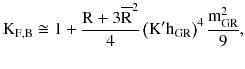 $$ {\text{K}}_{{{\text{F}},{\text{B}}}} \cong 1 + \frac{{{\text{R}} + 3{\overline{\text{R}}}^{2} }}{4}\left({{\text{K}}^{\prime} {\text{h}}_{\text{GR}} } \right)^{4} \frac{{{\text{m}}_{\text{GR}}^{2} }}{9}, $$