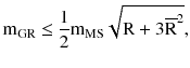 $$ {\text{m}}_{\text{GR}} \le \frac{1}{2}{\text{m}}_{\text{MS}} \sqrt {{\text{R}} + 3\overline{\rm R}^{2} }, $$