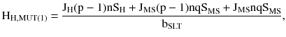 $$ {\rm H}_{\rm H,MUT(1)} = \frac{{{\rm J}_{\rm H} ({\rm p} - 1){\rm nS}_{\rm H} + {\rm J}_{\rm MS} ({\rm p} - 1){\rm nqS}_{\rm MS} + {\rm J}_{\rm MS} {\rm nqS}_{\rm MS} }}{{{\rm b}_{\rm SLT} }}, $$