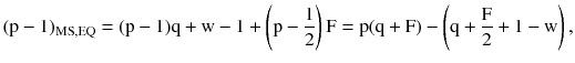 $$ ({\rm p} - 1)_{{{\rm MS},{\rm EQ}}} = ({\rm p} - 1){\rm q} + {\rm w} - 1 + \left({{\rm p} - \frac{1}{2}} \right){\rm F} = {\rm p}({\rm q} + {\rm F}) - \left({{\rm q} + \frac{\rm F}{2} + 1 - {\rm w}} \right), $$