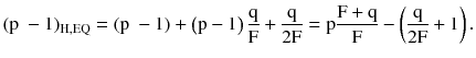 $$ (\text{p }- 1)_{{\text{H},\text{EQ}}} = (\text{p }- 1) + \left({\text{p} - 1} \right)\frac{\text{q}}{\text{F}} + \frac{\text{q}}{{\text{2F}}} = \text{p}\frac{{\text{F} + \text{q}}}{\text{F}} - \left({\frac{\text{q}}{{2\text{F}}} + 1} \right). $$