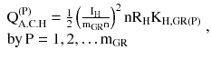 $$ \begin{array}{*{20}l} {{\text{Q}}_{\text{A.C.H}}^{{ ( {\text{P)}}}} = \frac{1}{2}\left({\frac{{{\text{I}}_{\text{H}} }}{{{\text{m}}_{\text{GR}} {\text{n}}}}} \right)^{2} {\text{nR}}_{\text{H}} {\text{K}}_{\text{H,GR(P)}}} \hfill \\ {{\text{by}}\,{\text{P}} = 1,2, \ldots {\text{m}}_{\text{GR}} } \hfill \\ \end{array}, $$