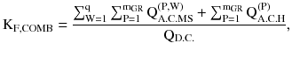 $$ {\rm K}_{\rm F,COMB} = \frac{{\sum\nolimits_{{{{\rm W} = 1}}}^{\rm q} {\sum\nolimits_{{{{\rm P} = 1}}}^{{{\rm m}_{\rm GR} }} {{\rm Q}_{\rm A.C.MS}^{{({\rm P,W})}} + \sum\nolimits_{{{{\rm P} = 1}}}^{{{\rm m}_{\rm GR} }} {{\rm Q}_{\rm A.C.H}^{{({\rm P})}} } } } }}{{{\rm Q}_{\rm D.C.}}}, $$