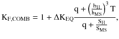 $$ {\text{K}}_{{{\text{F}},{\text{COMB}}}} = 1 + \Delta {\text{K}}_{\text{EQ}} \frac{{{\text{q}} + \left({\frac{{{\text{h}}_{\text{H}} }}{{{\text{h}}_{\text{MS}} }}} \right)^{3} {\text{T}}}}{{{\text{q}} + \frac{{{\text{S}}_{\text{H}} }}{{{\text{S}}_{\text{MS}} }}}}, $$