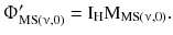 $$ {\Upphi}_{{{\text{MS}}(\upnu,0)}}^{\prime } = {\text{I}}_{\text{H}}{\text{M}}_{{{\text{MS}}(\upnu,0)}}. $$