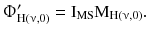 $$ {\Upphi}_{{{\text{H}}(\upnu,0)}}^{\prime } = {\text{I}}_{\text{MS}}{\text{M}}_{{{\text{H}}(\upnu,0)}}. $$