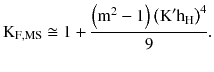 $$ {\text{K}}_{{{\text{F}},{\text{MS}}}} \cong 1 + \frac{{\left({{\text{m}}^{2} - 1} \right)\left({{\text{K}}^{\prime } {\text{h}}_{\text{H}} } \right)^{4} }}{9}. $$