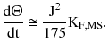 $$ \frac{{{\text{d}}{\Uptheta }}}{\text{dt}} \cong \frac{{{\text{J}}^{2} }}{175}{\text{K}}_{{{\text{F}},{\text{MS}}}}. $$